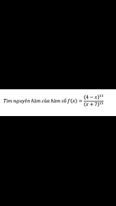 Toán 12: Tìm nguyên hàm của hàm số f(x)=(4-x)^13/(x+7)^15