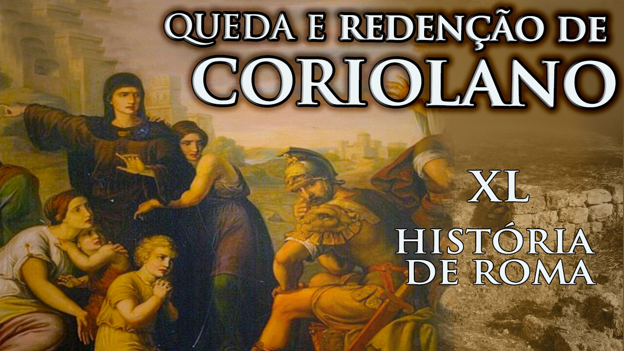 Declínio, Queda e Redenção de Coriolano - História de Roma XL