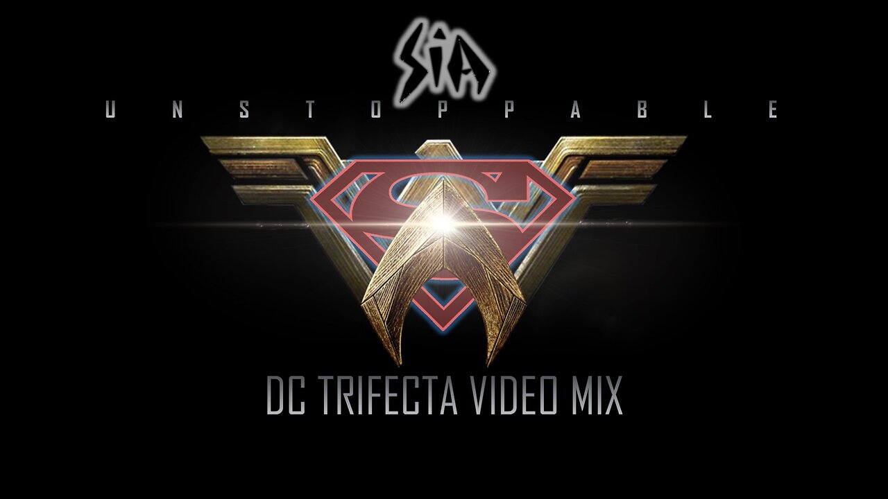 Sia- Unstoppable (DC Trifecta Video Mix)