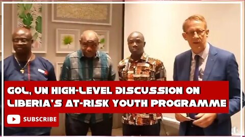 LINA PANORAMA: GOL, UN High-Level Discussion On Liberia's At-Risk Youth Programme