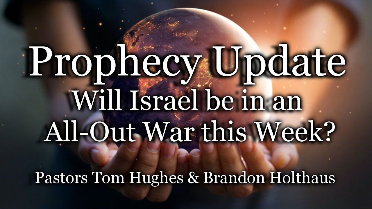 Prophecy Update: Will Israel Be in An All-Out War This Week?