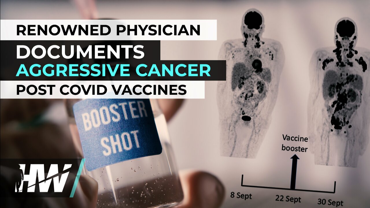 RENOWNED PHYSICIAN DOCUMENTS AGGRESSIVE CANCER POST COVID VACCINES