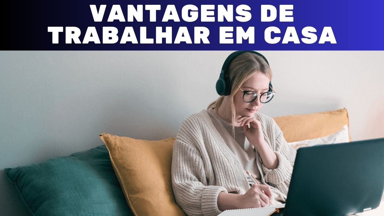 QUAIS AS VANTAGENS DE TRABALHAR EM CASA?