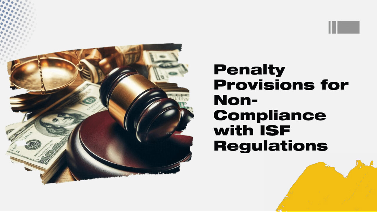 The High Costs of Non-Compliance: Understanding ISF Penalty Provisions