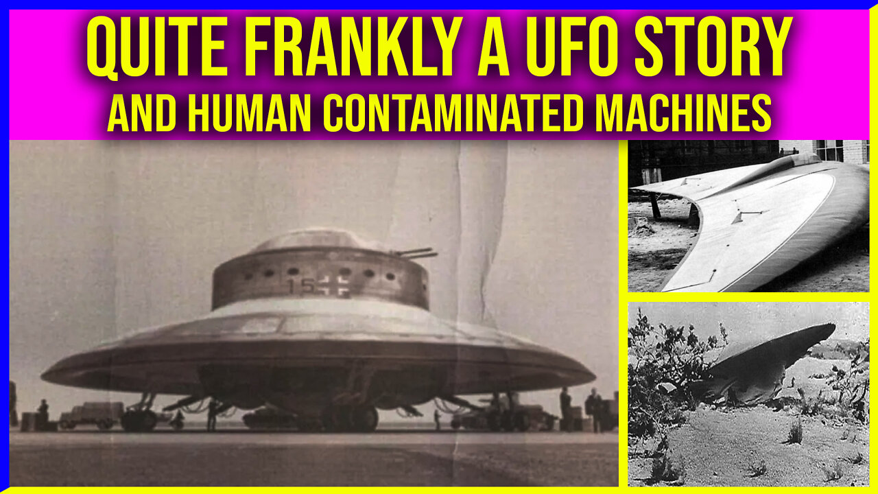 Quite Frankly A UFO Story And Human Contaminated Machines