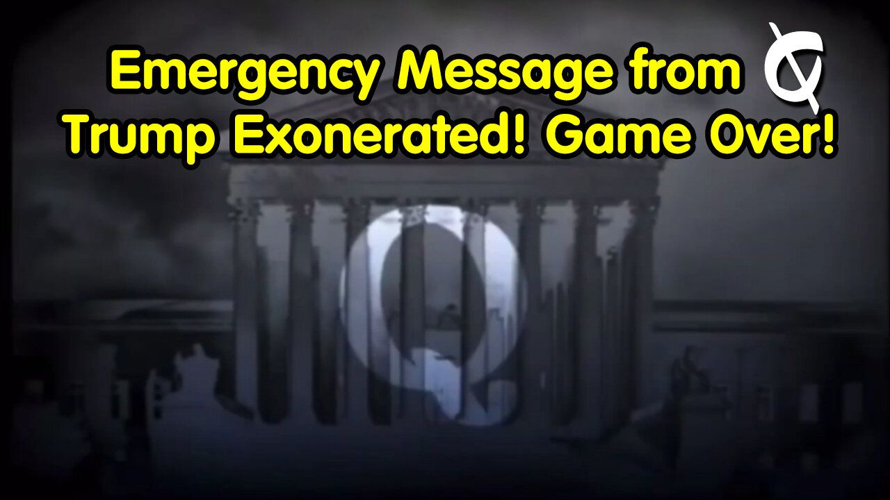 Emergency Message from Q - Trump Exonerated! Game Over!