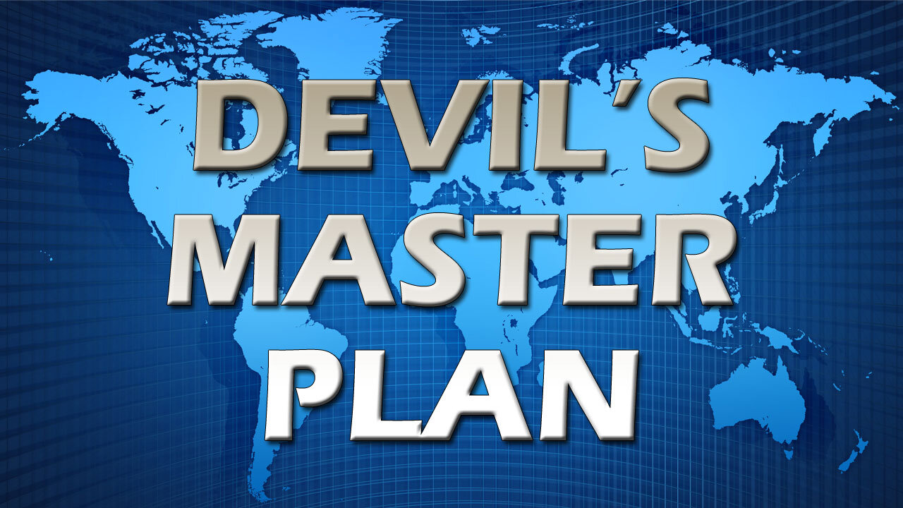 Deception in the End Times Part 14: The Devil's Master Plan