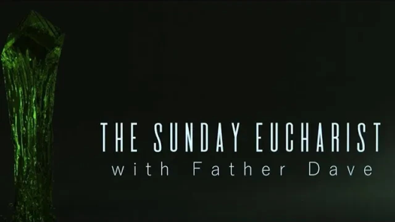 The Sunday Eucharist with Father Dave