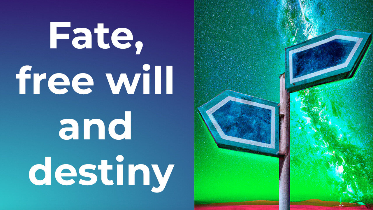 Fate, free will and destiny