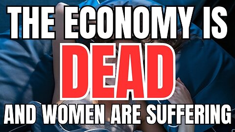 The Economy is Dead and Women are Suffering the Worst