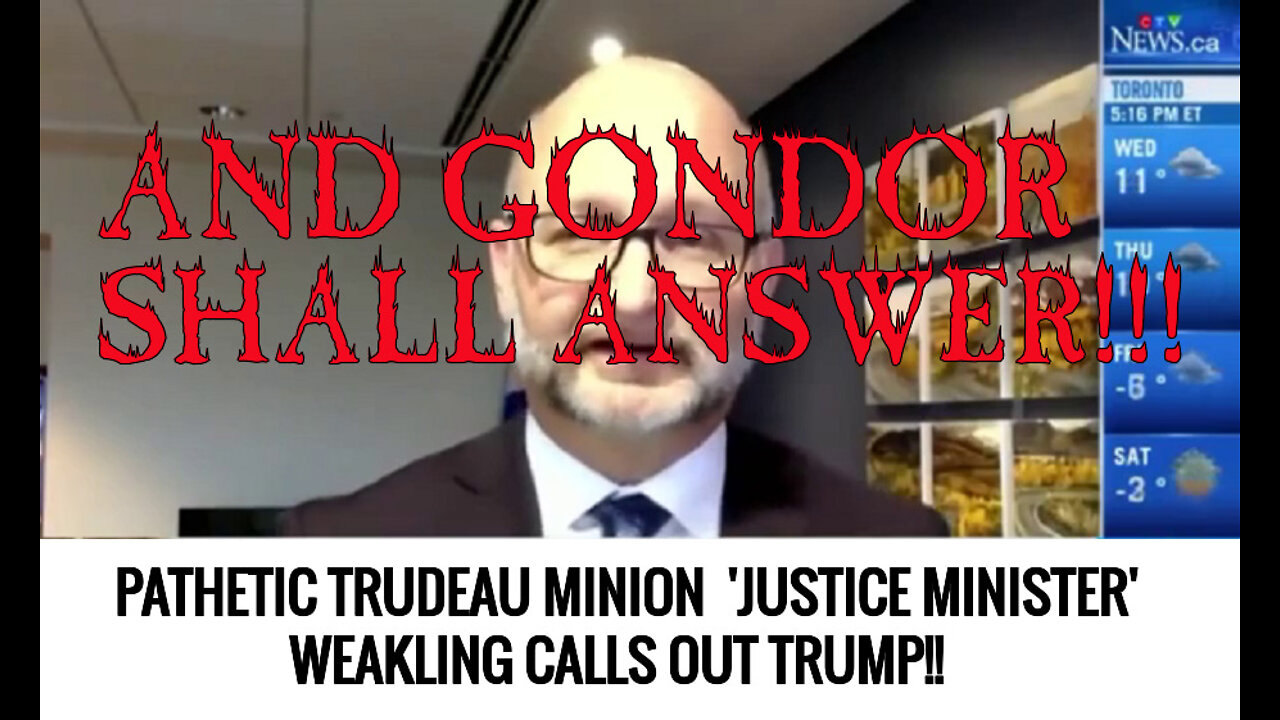 TRUDEAU'S WEAKLING MINION CALLS OUT TRUMP... AND GONDOR SHALL ANSWER!!