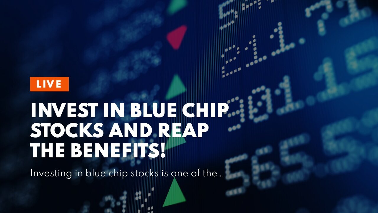 Invest in Blue Chip Stocks and Reap the Benefits!