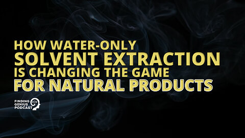 How Water-Only Solvent Extraction is Changing the Game for Natural Products