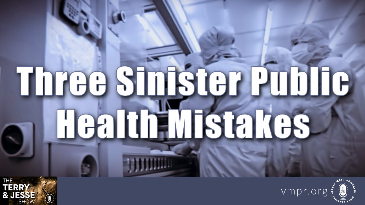 31 Oct 22, The Terry & Jesse Show: Three Sinister Public Health Mistakes