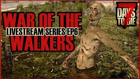 Will the horde get us? | War of the Walkers mod! | 7 Days to Die Alpha 20 | EP6 #live