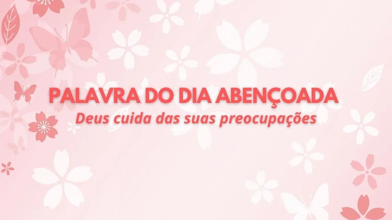 Palavra do Dia Abençoada 13/04 — Deus cuida das suas preocupações