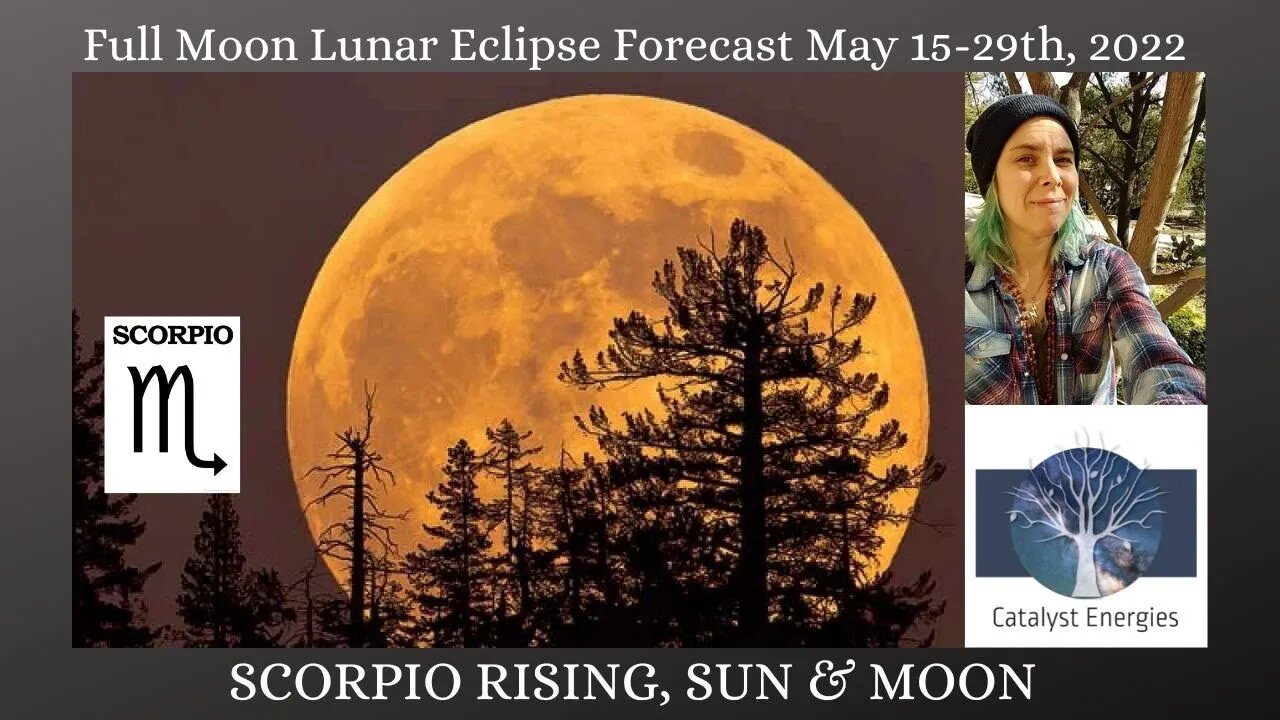 SCORPIO RISING, SUN & MOON: Full Moon Lunar Eclipse Forecast for May 15-29th, 2022