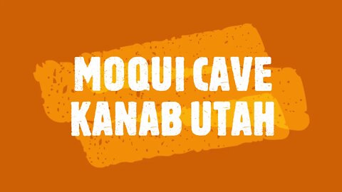 MOQUI CAVE KANAB UTAH