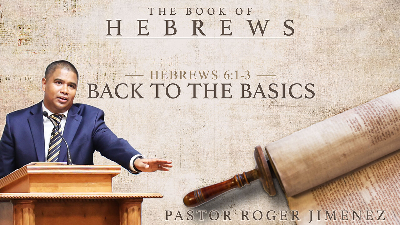 Back to the Basics (Hebrew 6: 1-3) | Pastor Roger Jimenez