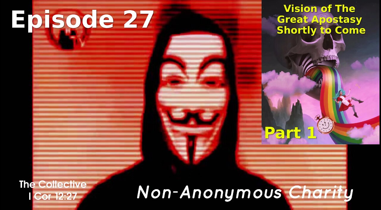 Vision of The Great Apostasy Shortly to Come (Part 1) - Episode 27 (Non-Anonymous Charity)