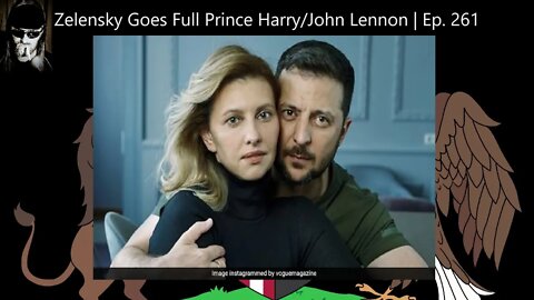 Zelensky Goes Full Prince Harry/John Lennon | Ep. 261
