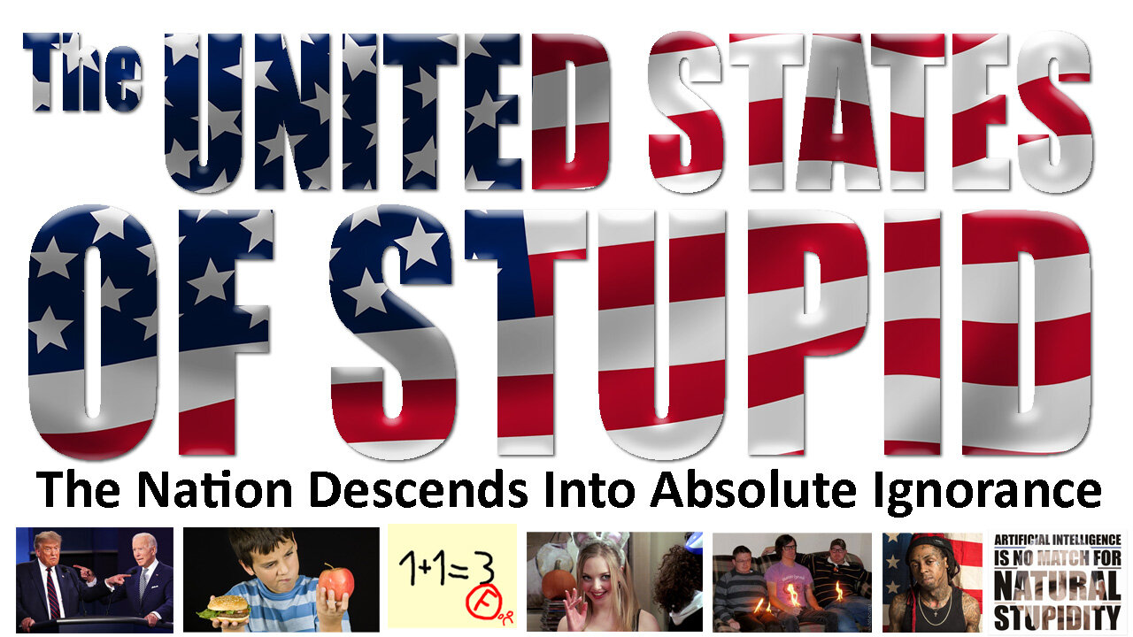 United States of Stupid - A Nation Descends Into Absolute Ignorance