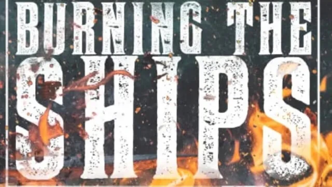 Burn the Ships.