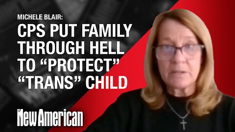 CPS Put Family Through Hell to "Protect" Transgender Child