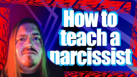 how to deal with a narcissist . how to teach a narcissist enlightenment