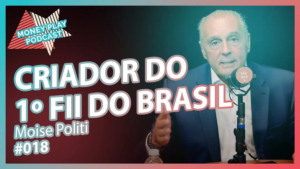 Moise Politi, pioneiro do mercado de fundos imobiliários no Brasil - MoneyPlay Podcast #18