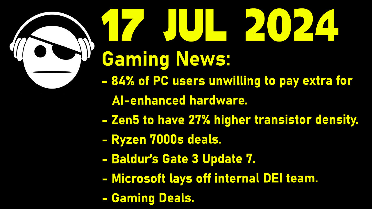 Gaming News | ZEN 5 | Baldur´s Gate 3 | CDPR games | Microsoft DEI | Deals | 17 JUL 2024