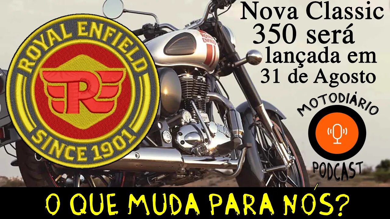 Nova Classic 350 Royal Enfield será lançada dia 31. O que muda para nós?