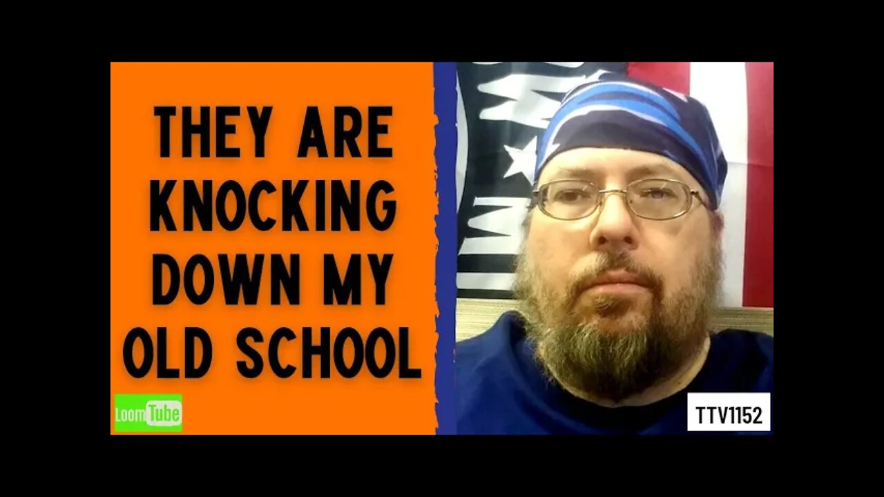 THEY ARE KNOCKING DOWN MY OLD SCHOOL - 021621 TTV1152