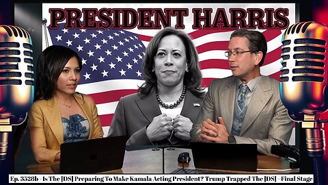 Deep Dive Podcast X22 Ep .3528b - Is The DS Preparing To Make Kamala Acting President?