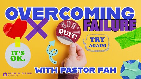 Overcoming Failure | House Of Destiny