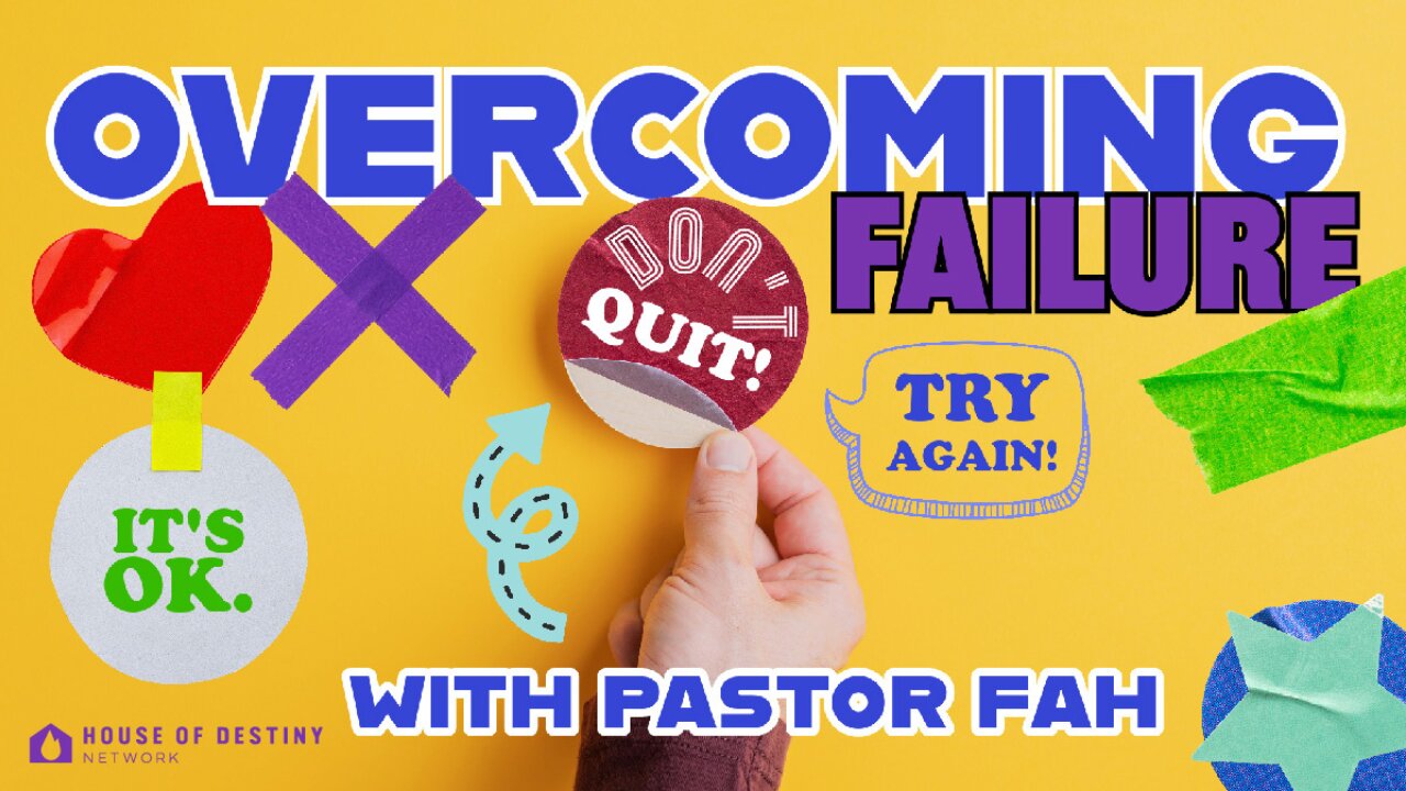 Overcoming Failure | House Of Destiny