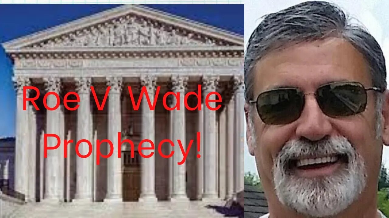 Roe V Wade prophesy fulfilled...and so much more!