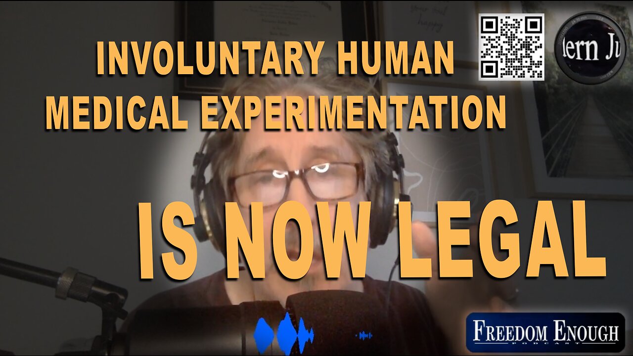 Freedom Enough 012 - Involuntary Human Medical Experimentation is Now Legal