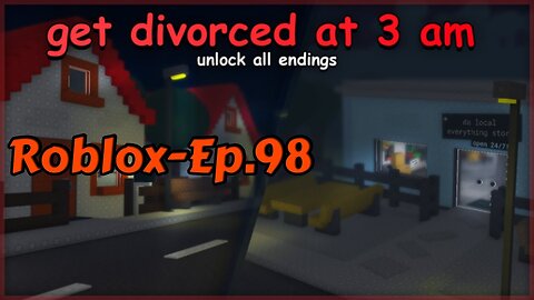 Roblox[Ep.98](Get Divorced at 3 am)-(4)full Playthrough(all endings)