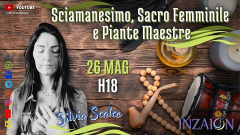 SCIAMANESIMO, SACRO FEMMINILE E PIANTE MAESTRE - Silvia Scalco - Valeria Andrian