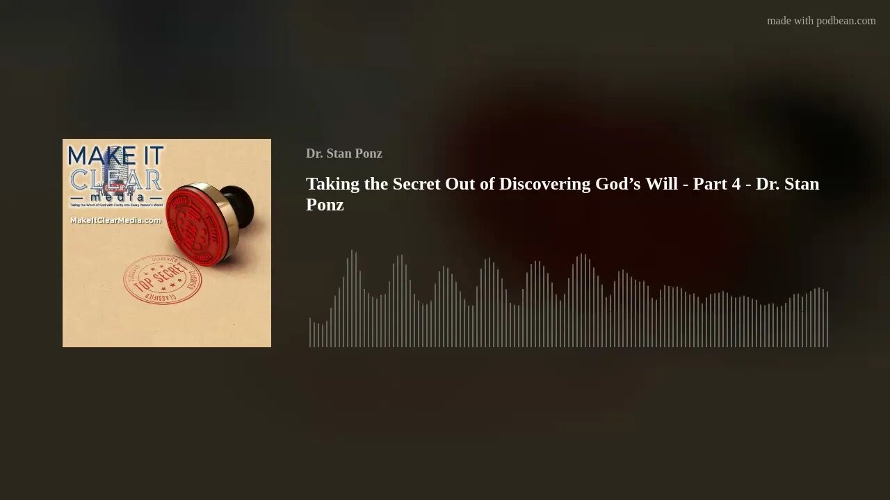 Taking the Secret Out of Discovering God’s Will - Part 4 - Dr. Stan Ponz