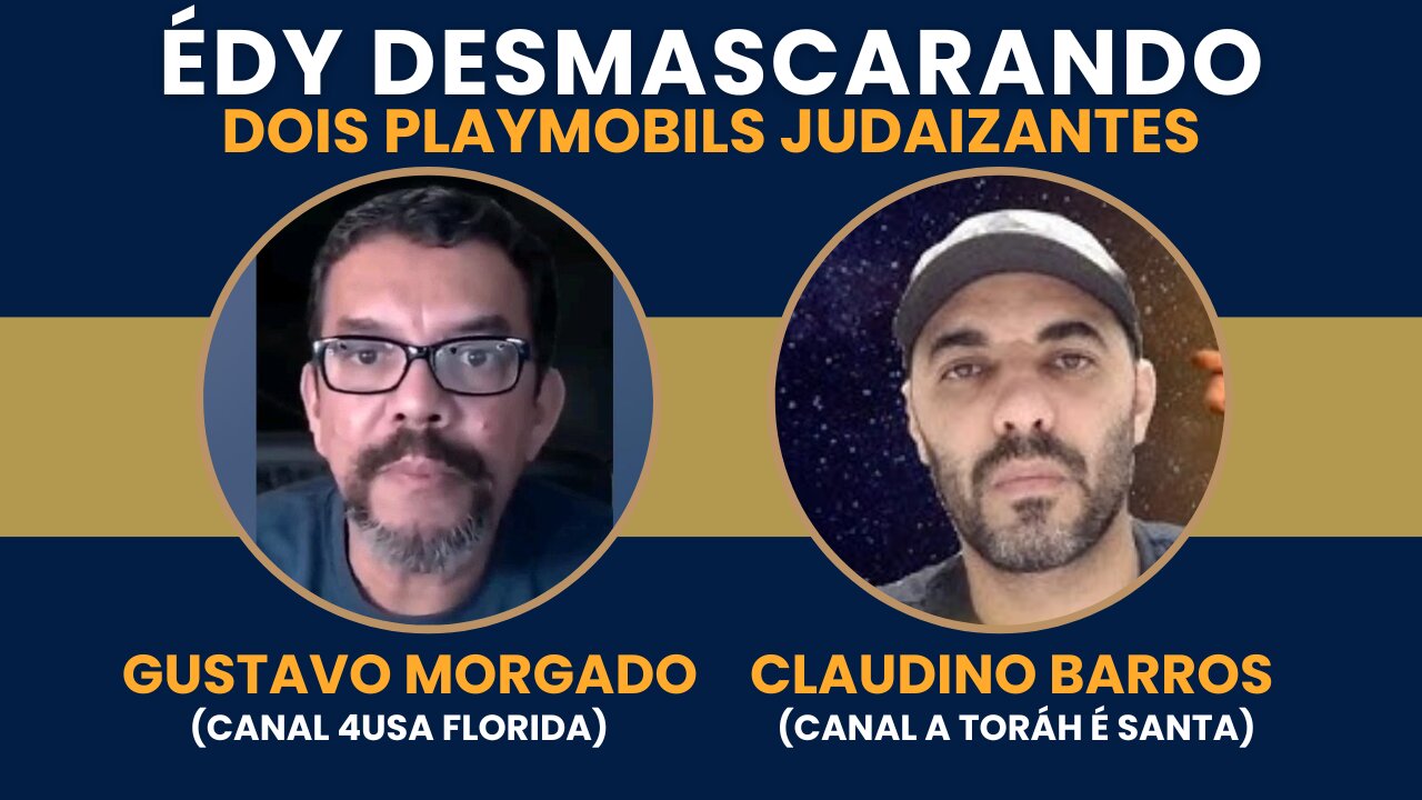 ÉDY DESMASCARANDO DOIS PLAYMOBILS JUDAIZANTES | GUSTAVO MORGADO E CLAUDINO BARROS
