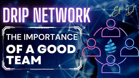 Drip Network - The Importance of a Good Team!