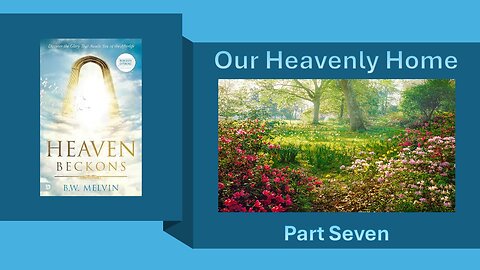 Our Heavenly Home – part 7