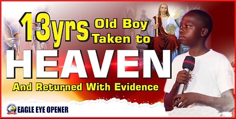 13 years Old Boy Taken to Heaven And Returned with Evidence