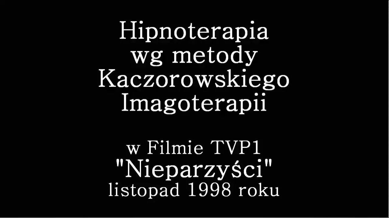 NIEPARZYŚCI HIPNOTERAPIA 1998. FILM O UZDRAWIANIU WEDLUG METODY IMAGOTERAPII KACZOROWSKIEGO TVP1