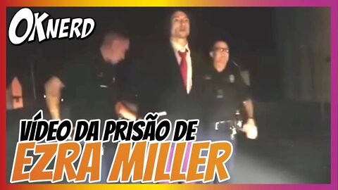 VÍDEO - É divulgado o vídeo do Ezra Miller sendo preso