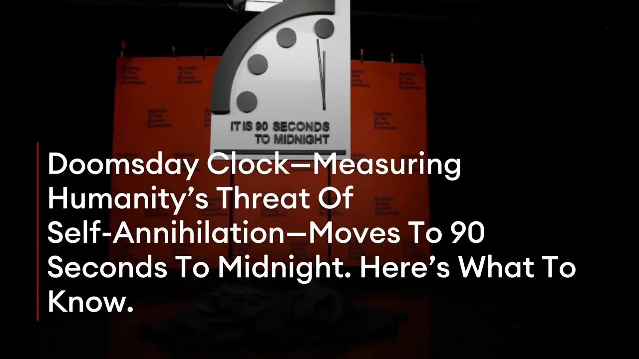 Doomsday Clock—Measuring Humanity’s Threat Of Self-Annihilation—Moves To 90 Seconds To Midnight