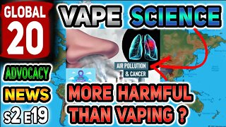 Global 20 Vape Science Advocacy News s2e19