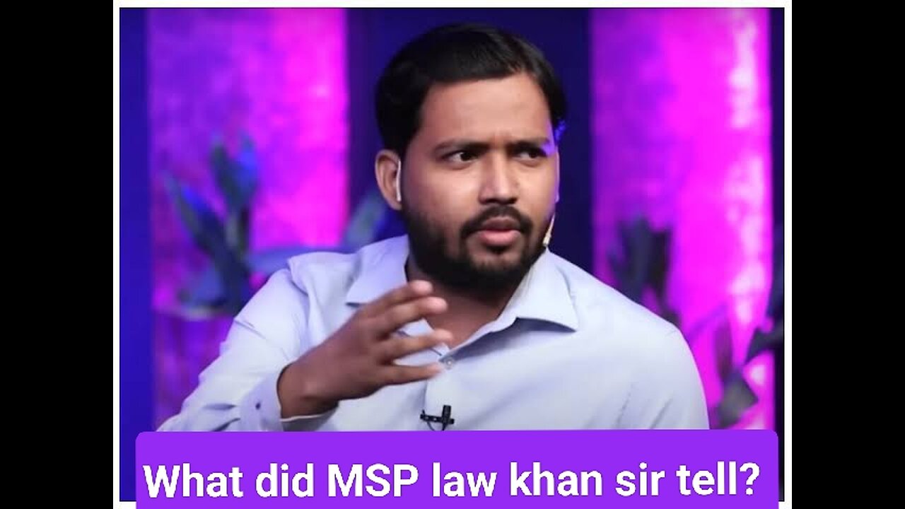 What did msp law khan sir tell?